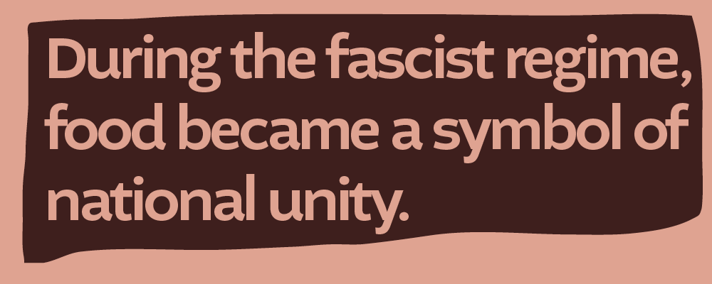 During the fascist Regime, food became the symbol of national Unity
