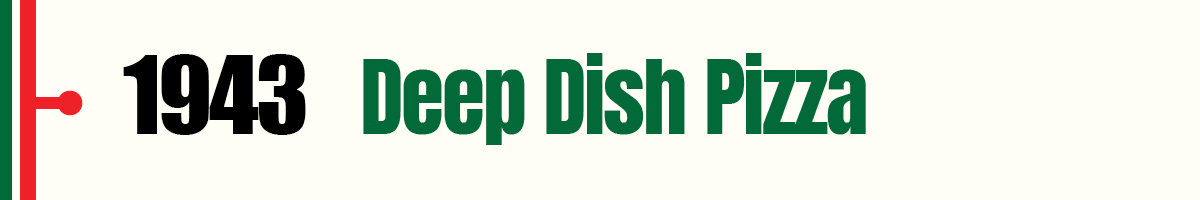 1943 Deep Dish Pizza 