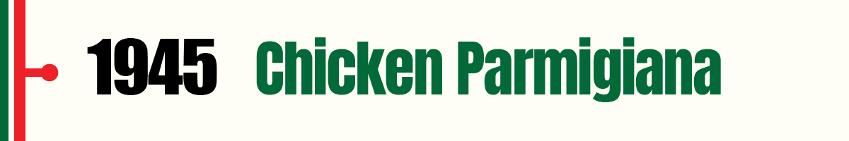 1945 Chicken Parmigiana 